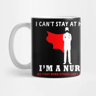 i can t stay at home i m a nurse funny Mug